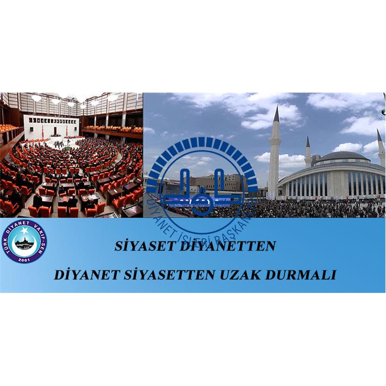 SİYASET DİYANETTEN DİYANET SİYASETTEN UZAK DURMALI